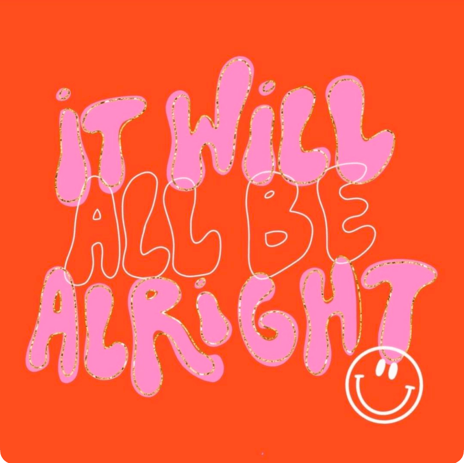 Orange art with pink and white text in large block letters: "iT WiLL ALL BE ALRiGHT." A smiley face sits in the bottom right corner.